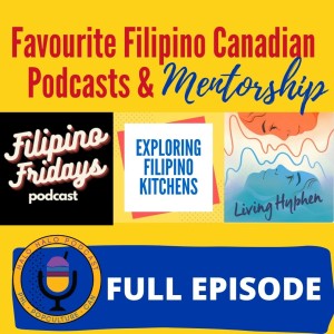 Episode 317 - Spotlight: Favourite Filipino Canadian Podcasts and Mentorship