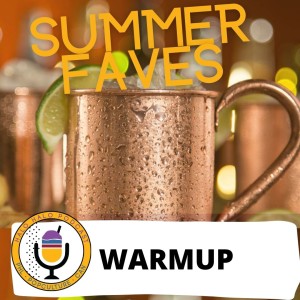 Episode 320.5 - Summer Faves Warmup