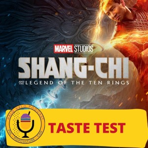 Taste Test of ”Shang-Chi” (Episode 401.625)