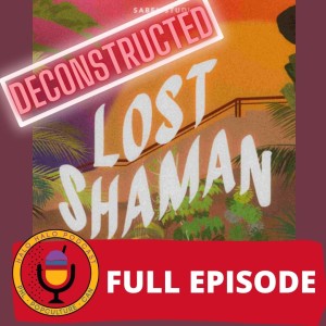 Episode 403 - Lost Shaman Deconstructed with Sam of Sabel Studios