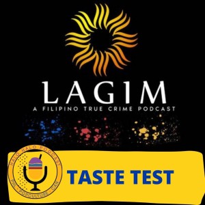 Taste Test of ”Lagim: A Filipino True Crime Podcast” (Episode 412.625)