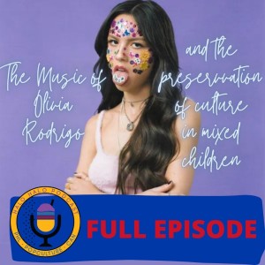 Episode 414 - The Music of Olivia Rodrigo and the Preservation of Culture for Mixed Children