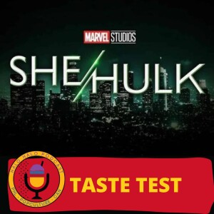 Taste Test of ”She-Hulk--Attorney at Law” (Episode 502.625)