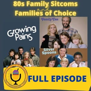 Episode 505 - Pop Culture Vault: 80s Family Sitcoms and Families of Choice