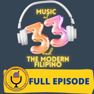 Episode 506 - Back to the vault: Music at 33 and the Modern Filipino