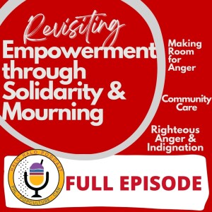 Episode 507 - Revisiting Empowerment through Solidarity and Mourning