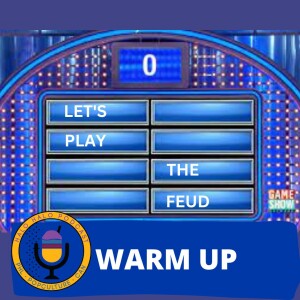 Episode 510.5 - Let’s Play the Feud Warmup