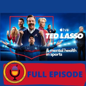 Episode 511 - ”Ted Lasso” Deep Dive and Mental Health in Sports