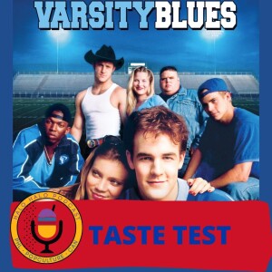 Taste Test of ”Varsity Blues” (Episode 512.625)