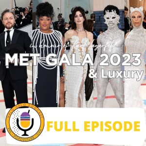 Episode 513 - Met Gala 2023 and Luxury