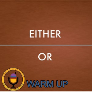 Episode 218.5 - Either/Or Warmup