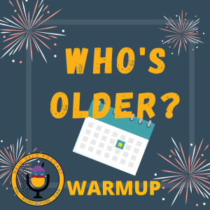 Episode 220.5 - Who's Older Warmup