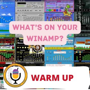 Episode 607.5 - What’s on your WinAmp Warmup