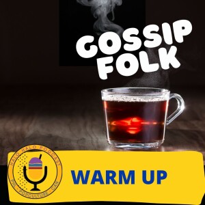 Episode 616.5 - Gossip folk warmup