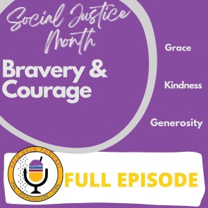 Episode 705 - Bravery & Courage (Part 1 of 4 on Social Justice)