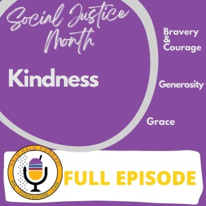 Episode 706.5 - Kindness (Part 4 of 4 on Social Justice)