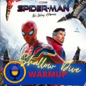 Episode 414.5 - Shallow dive Warmup on ”Spiderman--No Way Home”
