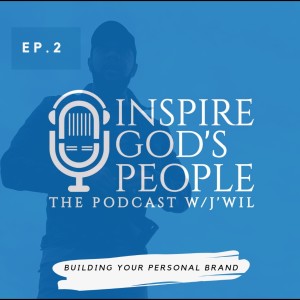 INSPIRE GOD'S PEOPLE, the Podcast | Ep. 2 | Building Your Personal Brand