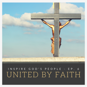 Inspire God's People | Ep. 6 | United By Faith