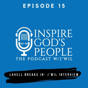 EP 15 | Lavell Breaks in - J'Wil Interview