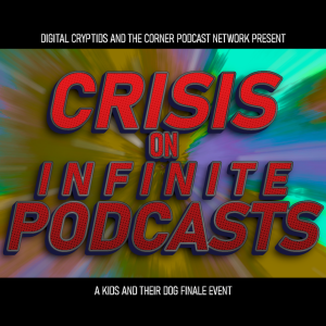 178: Kids and Their Dog are...Here?! (CRISIS ON INFINITE PODCASTS PART 1)