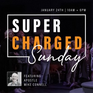 Supercharged Sunday 10 AM with Apostle Mike Connell - 24 January 2021