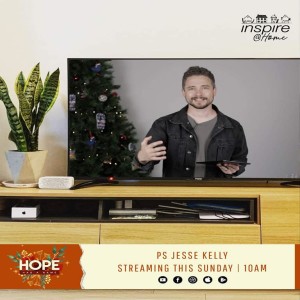 ‘Being Hope-filled‘ with Ps Jesse Kelly - 5th December 2021