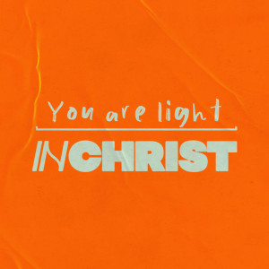 ’You Are Light IN CHRIST’ with Ps Jesse Kelly 21st August 2022