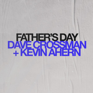 ’Father’s Day Part 1’ with Dave Crossman - 4th September 2022