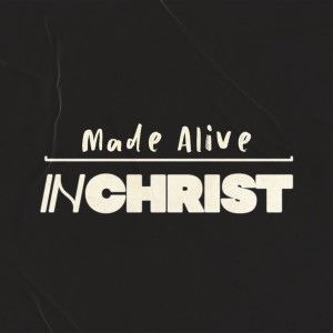 ’Made Alive IN CHRIST’ with Ps Julia McDonell 7th August 2022