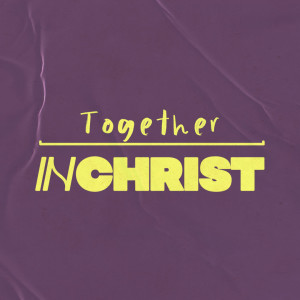 ’Together IN CHRIST’ with Ps Don McDonell 14th August. 2022