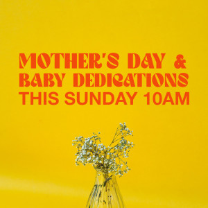 ’Mothers Day & Baby Dedications’ with Ps Julia McDonell - 8th May 2022