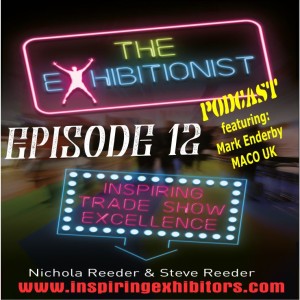 The Exhibitionist Podcast Episode 12  - Featuring Mark Enderby - MACO UK - An Exhibitor’s Tale