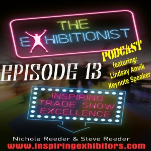 The Exhibitionist Podcast Episode 13  - Featuring Lindsay Anvik - A Fortune 500 / Exhibition / Live Event Keynote Speaker