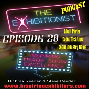 The Exhibitionist Podcast Episode 28 - Adam Parry - Event tech Live & Event Industry News