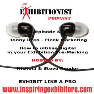 The Exhibitionist Podcast Episode 5 - Featuring Jonny Ross - Fleek Marketing - How Digital should be used to promote your exhibition attendance