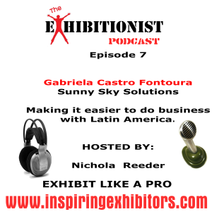The Exhibitionist Podcast Episode 7 - Featuring Gabriela Castro Fontoura - Sunny Sky Solutions - Making it easier to do business in Latin America