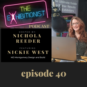 The Exhibitionist Podcast Episode 40 - Nickie West - MD Montgomery Design and Build