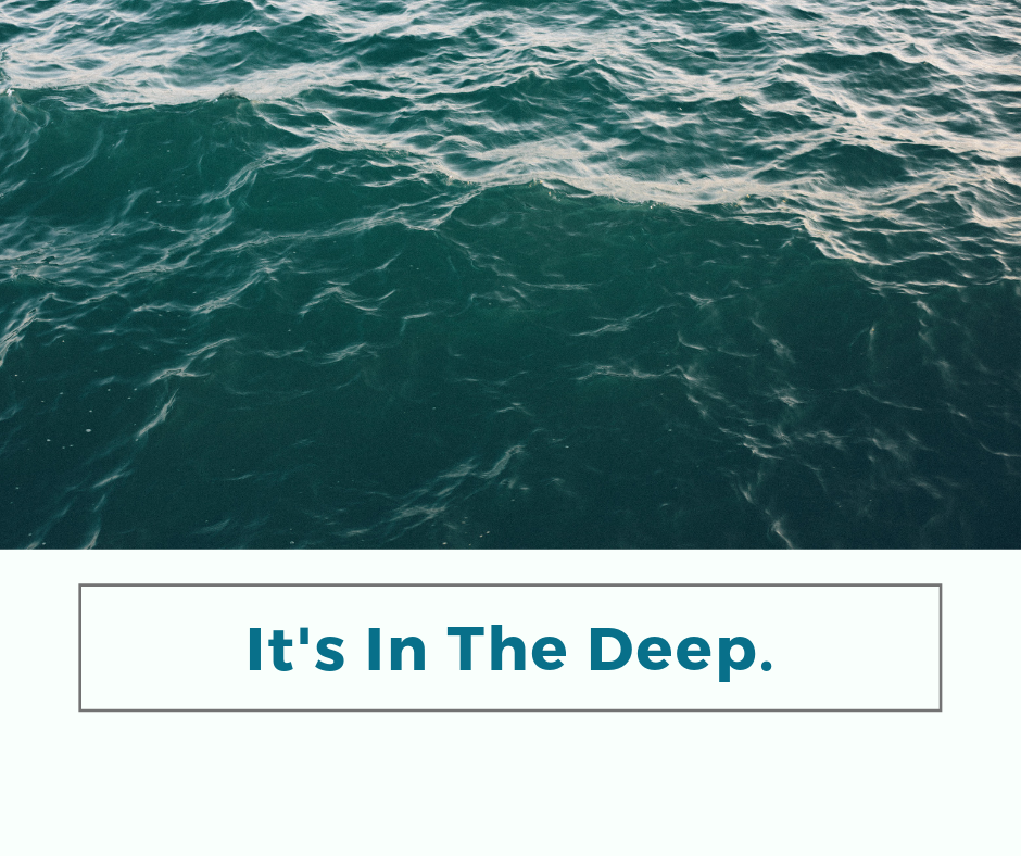 It’s In The Deep