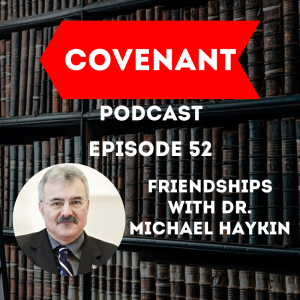 Friendships with Dr. Michael Haykin