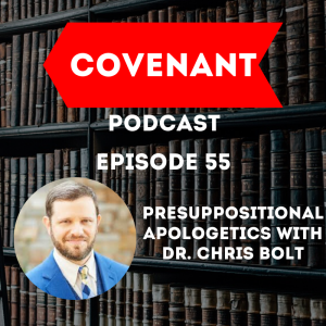 Presuppositional Apologetics with Dr. Chris Bolt