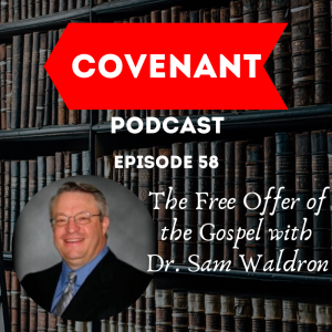 The Free Offer of the Gospel with Dr. Sam Waldron