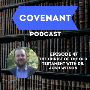 The Christ of the Old Testament with Dr. Josh Wilson