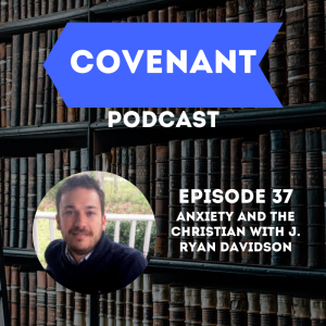 Anxiety and the Christian with J. Ryan Davidson