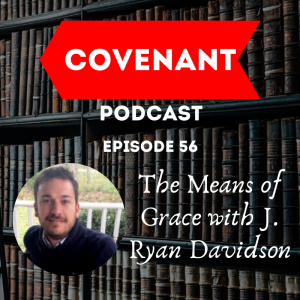 The Means of Grace with J. Ryan Davidson