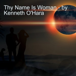 Thy Name Is Woman - by Kenneth O'Hara