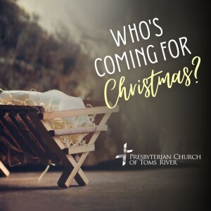 ”Who’s Coming For Christmas?” - Rev. Robbie Ytterberg