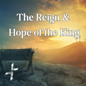 ”The Reign and Hope of the King” - Rev Robbie Ytterberg