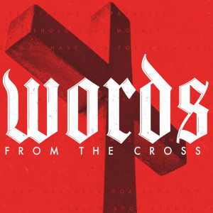 Words From The Cross Week 3