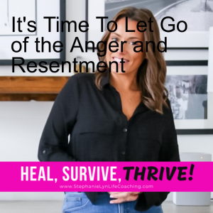 It’s Time To Let Go of the Anger and Resentment